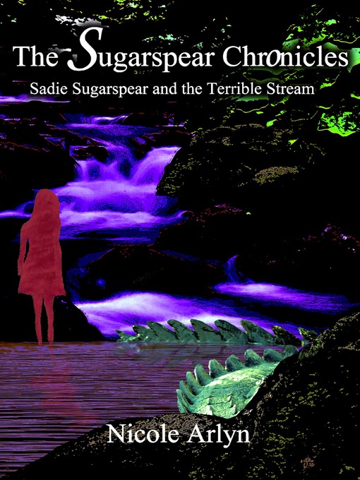 Title details for Sadie Sugarspear and the Terrible Stream by Nicole Arlyn - Available